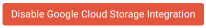 Disable Google Cloud Storage Integration